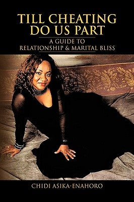 Till Cheating Do Us Part: A Guide to Relationship & Marital Bliss by Asika-Enahoro, Chidi