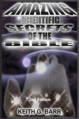 Amazing Scientific Secrets of the Bible by Barr Sr, Keith Gino