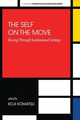 The Self on the Move: Passing Through Institutional Settings by Komatsu, Koji