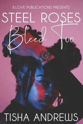 Steel Roses Bleed Too by Andrews, Tisha