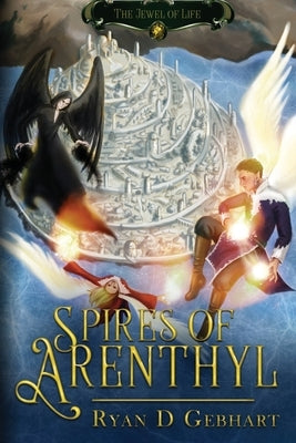 Spires of Arenthyl by Gebhart, Ryan D.