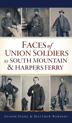 Faces of Union Soldiers at South Mountain and Harpers Ferry by Stahl, Joseph