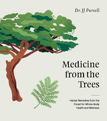 Medicine from the Trees: Herbal Remedies from the Forest for Whole-Body Health and Wellness by Pursell, Jj