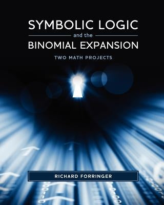 Symbolic Logic and the Binomial Expansion: Two Math Projects by Forringer, Richard