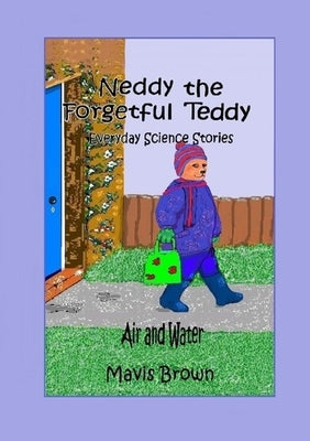 Neddy the Forgetful Teddy Everyday Science Stories: Air and Water by Brown, Mavis