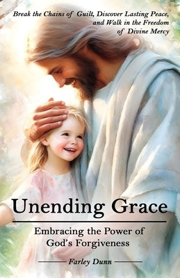 Unending Grace: Embracing the Power of God's Love by Dunn, Farley