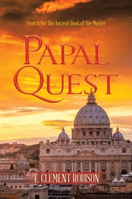 Papal Quest: Search for the Ancient Book of the Master by Robison, T. Clement