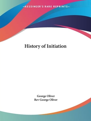 History of Initiation by Oliver, George