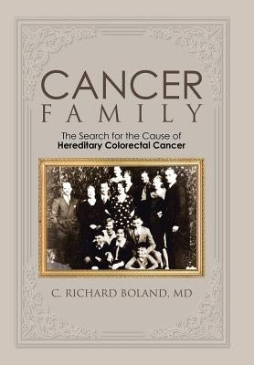Cancer Family: The Search for the Cause of Hereditary Colorectal Cancer by Boland, C. Richard