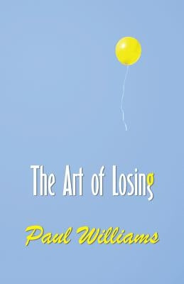 The Art of Losing by Williams, Paul
