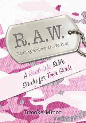 Raw: A Real-Life Bible Study for Teen Girls by Minor, Brooke