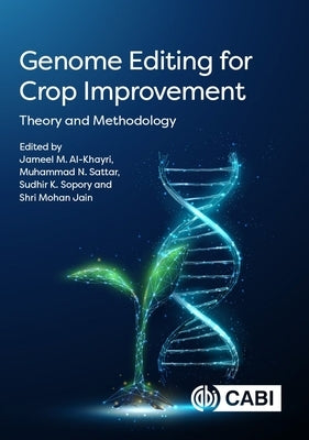 Genome Editing for Crop Improvement: Theory and Methodology by Al-Khayri, Jameel M.