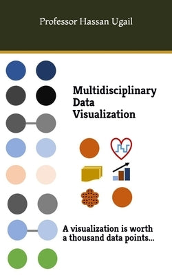 Multidisciplinary Data Visualization by Ugail, Hassan