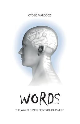 Words: The way feelings control our mind by Margoczi, Gyozo
