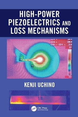 High-Power Piezoelectrics and Loss Mechanisms by Uchino, Kenji