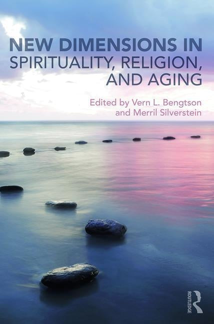 New Dimensions in Spirituality, Religion, and Aging by Bengtson, Vern L.