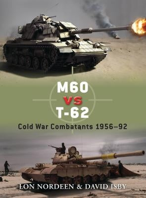 M60 Vs T-62: Cold War Combatants 1956-92 by Nordeen, Lon