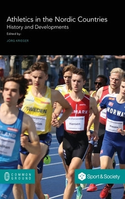 Athletics in the Nordic Countries: History and Developments by Krieger, Jörg