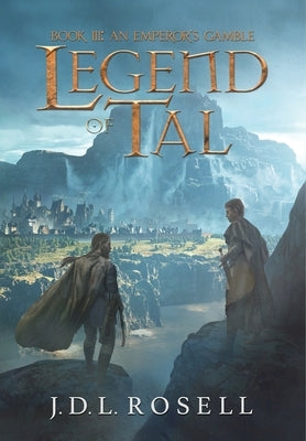 An Emperor's Gamble: Legend of Tal: Book 3 by Rosell, J. D. L.