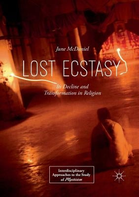Lost Ecstasy: Its Decline and Transformation in Religion by McDaniel, June