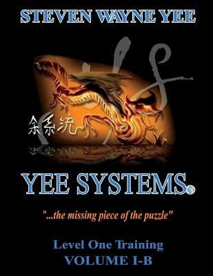 Yee Systems Volume I-B: Level One Training by Yee, Steven Wayne