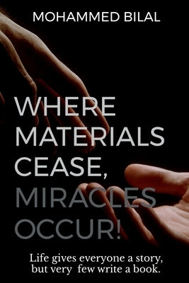 Where Materials Cease, Miracles Occur! by Bilal, Mohammed