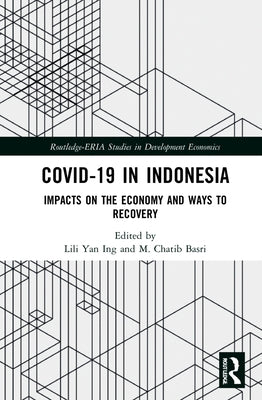 COVID-19 in Indonesia: Impacts on the Economy and Ways to Recovery by Ing, Lili Yan