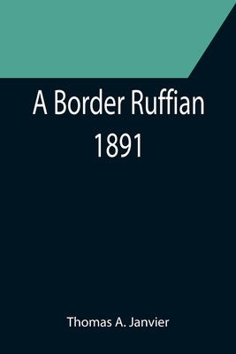 A Border Ruffian; 1891 by A. Janvier, Thomas