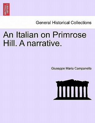 An Italian on Primrose Hill. a Narrative. by Campanella, Giuseppe Maria