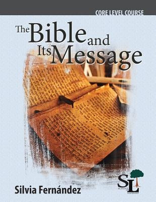 The Bible and Its Message: A Core Course of the School of Leadership by Silvia, Fernandez