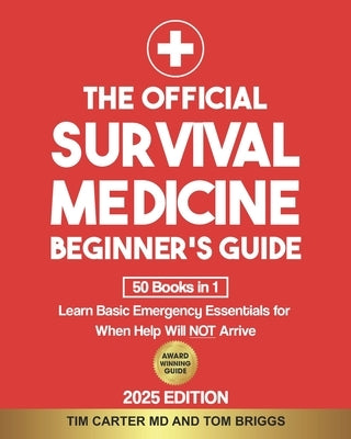 The Official Survival Medicine Beginner's Guide: [50 Books in 1] Learn Basic Emergency Essentials for When Help Will NOT Arrive by Carter, Tim