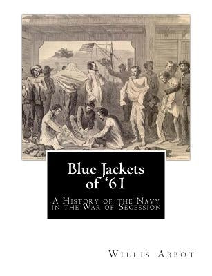 Blue Jackets of '61: A History of the Navy in the War of Secession by Jackson, W. C.