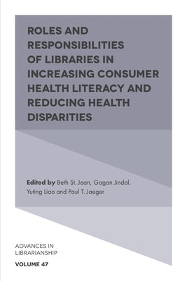 Roles and Responsibilities of Libraries in Increasing Consumer Health Literacy and Reducing Health Disparities by St Jean, Beth