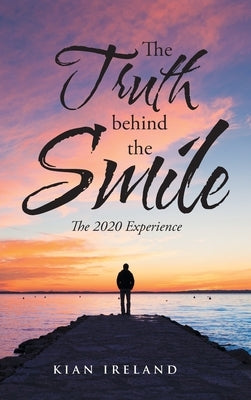 The Truth Behind the Smile: The 2020 Experience by Ireland, Kian