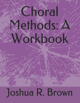 Choral Methods: A Workbook by Murray, Brian C.