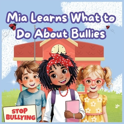 Mia Learns What to Do About Bullies by McNeil, Tracy