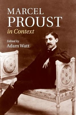 Marcel Proust in Context by Watt, Adam