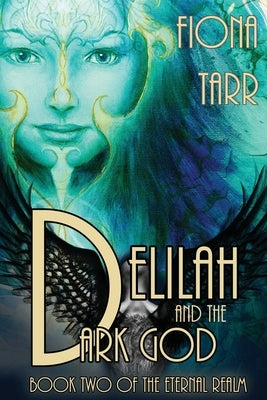Delilah and the Dark God: The Eternal Realm Book 2 by Tarr, Fiona