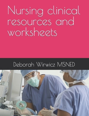 Nursing clinical resources and worksheets by Carter, Alicia