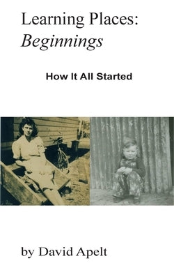 Learning Places: Beginnings: How it all started by Apelt, David