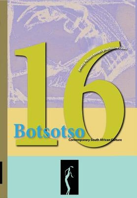 Botsotso 16: poetry, short fiction, essays, photographs and drawings by Botsotso