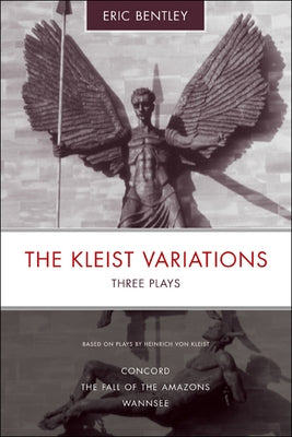 The Kleist Variations: Three Plays by Bentley, Eric