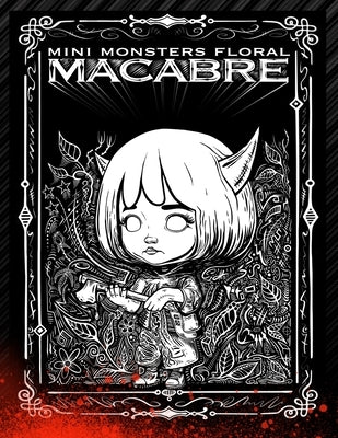Mini Monsters Floral Macabre: An Intricate Adult Coloring Book for Stress Relief and Creative Expression: Elevate Your Coloring Experience with 32 H by Rolfe, Will