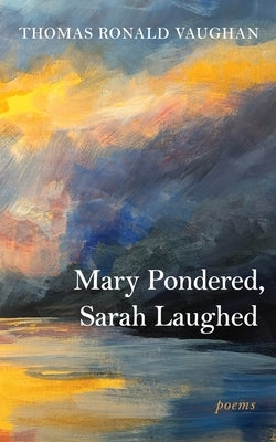 Mary Pondered, Sarah Laughed: Poems by Vaughan, Thomas Ronald