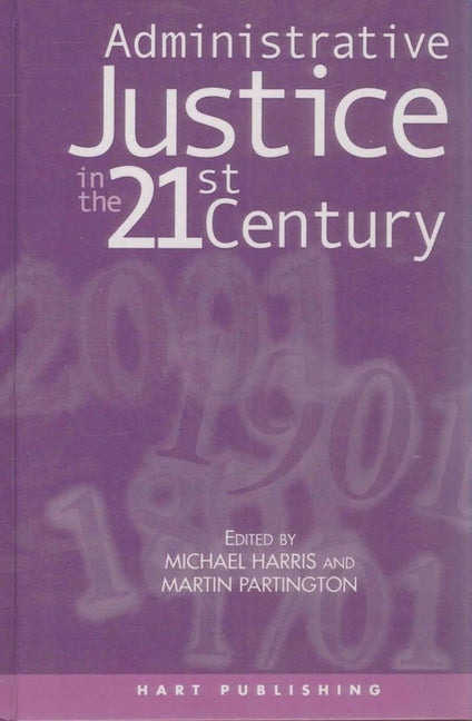 Administrative Justice in the 21st Century by Harris, Michael