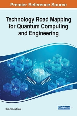 Technology Road Mapping for Quantum Computing and Engineering by Mishra, Brojo Kishore