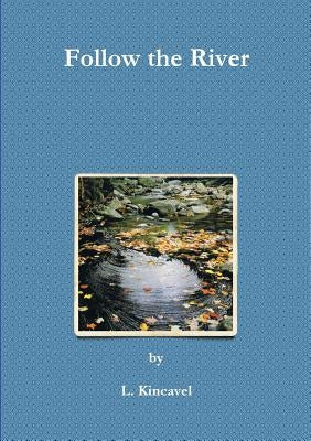 Follow the River by Kincavel, L.
