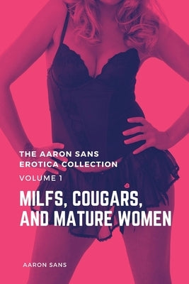 The Aaron Sans Erotica Collection, Volume 1: MILFs, Cougars, and Mature Women by Sans, Aaron