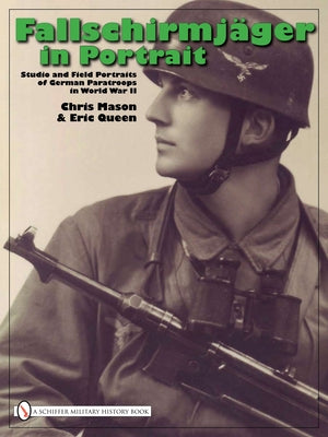 Fallschirmjäger in Portrait: Studio and Field Portraits of German Paratroops in World War II by Mason, Chris