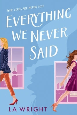 Everything We Never Said by Wright, L. A.
